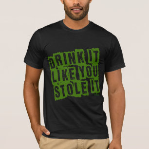 Getränk, das es Sie mag, STAHL es! T-Shirt