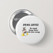 Getränk-Kaffee tun dumme Sachen schneller mit… Button (Vorne & Hinten)