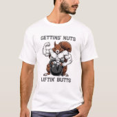 Gettin' Nuts, Liftin' Butts - Funny Squirrel Worko T-Shirt (Vorderseite)