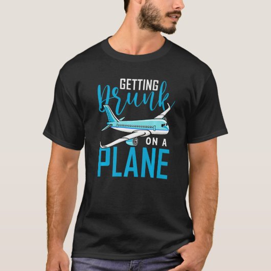Getting Drunk On A Plane   Airplane  Plane T-Shirt (Vorderseite)