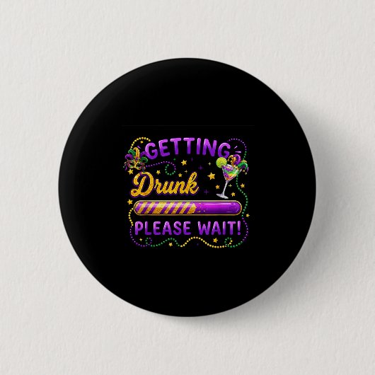 Getting Drunk Please Wait Mardi Gras Carnival Drin Button (Vorderseite)