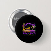Getting Drunk Please Wait Mardi Gras Carnival Drin Button (Vorne & Hinten)