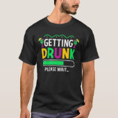 Getting Drunk Please Wait – Mardi Gras Party Beer T-Shirt (Vorderseite)