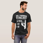Getting High Funny Arborist Gift Logger Tree baked T-Shirt (Vorne ganz)