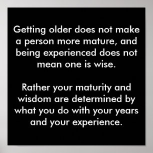 Getting older does not make a person more matur... poster
