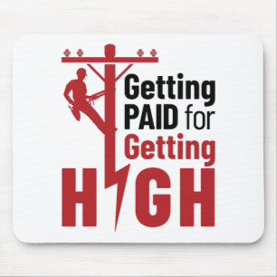 Getting Paid for Getting High Electrical Lineman Mousepad