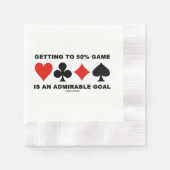 Getting To 50% Game Is An Admirable Goal Serviette (Vorderseite)