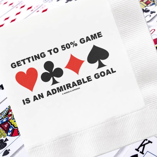 Getting To 50% Game Is An Admirable Goal Serviette
