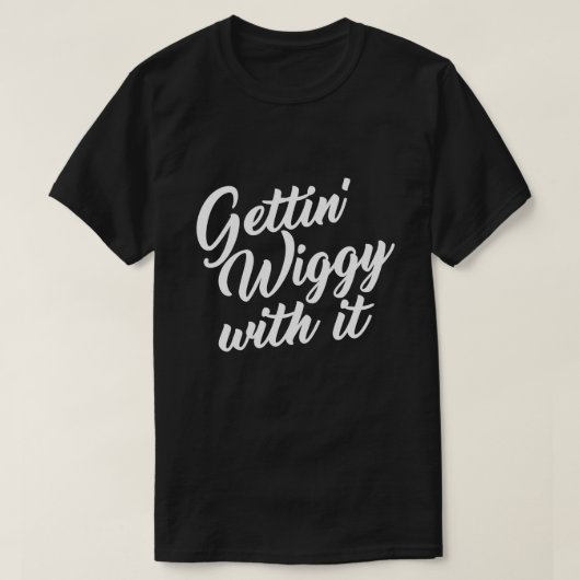 GETTING WIGGY MIT IHM T-Shirt (Design vorne)