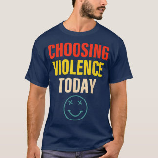 Gewalt heute Apparel wählen T-Shirt