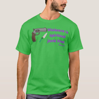 Gewalt ist spirituelles Junkfood Peter Kreeft T-Shirt