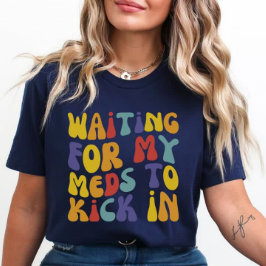 Gewartet, damit meine Meds ankommen | Psychische G T-Shirt