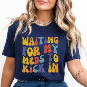Gewartet, damit meine Meds ankommen | Psychische G T-Shirt