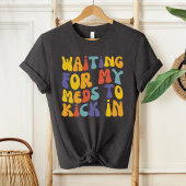 Gewartet, damit meine Meds ankommen | Psychische G T-Shirt