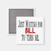 Gewartet, dass Bill mich umdreht Magnet (Vorderseite/Rückseite)