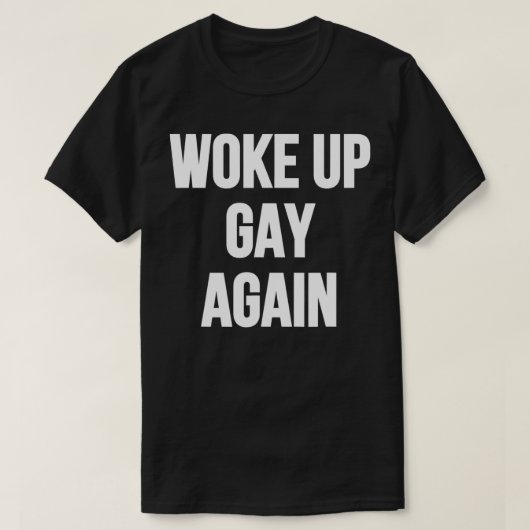 Geweckt Gay wieder T-Shirt (Design vorne)