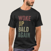 Geweckt Up Bald wieder lustige Balding Man Frischd T-Shirt (Vorderseite)