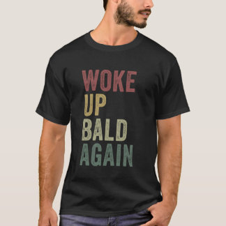 Geweckt Up Bald wieder lustige Balding Man Frischd T-Shirt