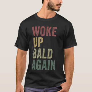 Geweckt Up Bald wieder lustige Balding Man Frischd T-Shirt