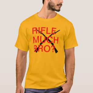 Gewehr viel Bro? T-Shirt