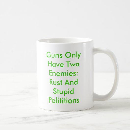 Gewehre haben nur zwei Feinde: Rost AndStupid Kaffeetasse (Rechts)