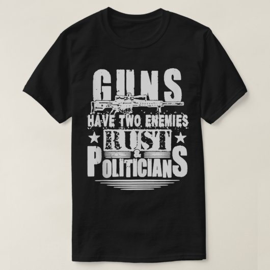 Gewehre haben zwei Feinde Rust und Politiker Pro G T-Shirt (Design vorne)