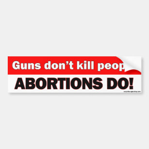 Gewehre töten nicht Leute, Abtreibungen tun - Autoaufkleber