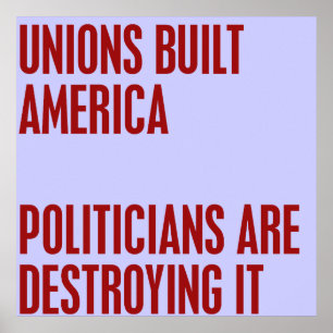 Gewerkschaften haben Amerika erbaut. Politiker zer Poster