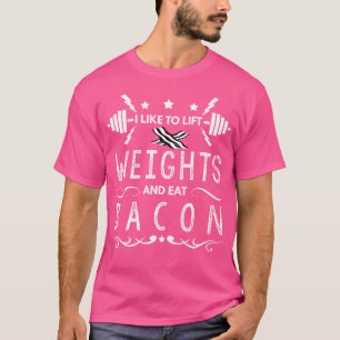 Gewichtheben Ich mag Gewichtheben und Speck essen T-Shirt