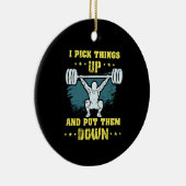 Gewichtszunahme - Ich nehme Dinge auf Keramik Ornament (Rechts)