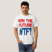 Gewinnen Sie die Zukunft - WTF? T-Shirt (Vorne ganz)