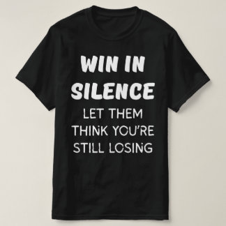 GEWINNEN SIE IN SILENCE GELASSEN, DASS SIE DENKEN, T-Shirt
