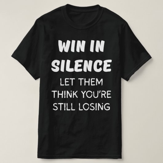 GEWINNEN SIE IN SILENCE GELASSEN, DASS SIE DENKEN, T-Shirt (Design vorne)