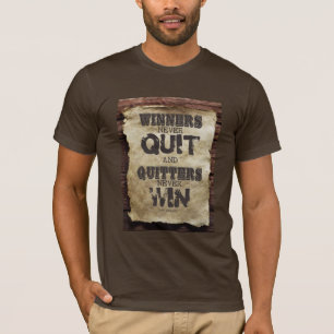 Gewinner geben nie auf und Quitter gewinnen nie T-Shirt