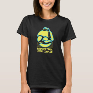 Gewinner trainieren Verlierer beschweren sich Work T-Shirt