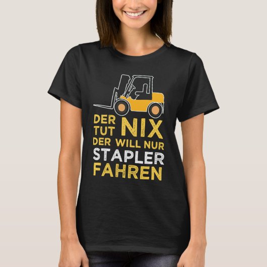 Gewollt, Gabelstaplerfahrer zu sein T-Shirt (Vorderseite)