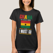 Ghana Ghana Ghana Flag Ghana ruft und ich T-Shirt (Vorderseite)