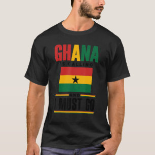 Ghana Ghana Ghana Flag Ghana ruft und ich T-Shirt