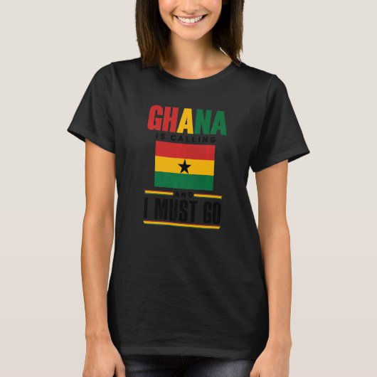 Ghana Ghanaian Ghana Flag Ghana Is Calling And I M T-Shirt (Vorderseite)