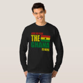 Ghana hat keine Angst, dass Ghana hier ist T-Shirt (Vorne ganz)