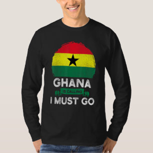 Ghana ruft an, ich muss Ghanaische Heritage Roots  T-Shirt
