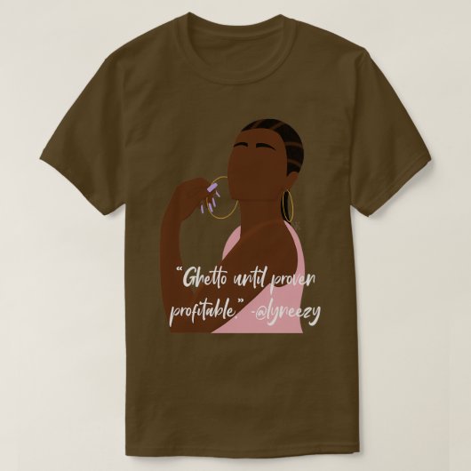Ghetto, bis es sich als profitabel erwiesen hat T-Shirt (Design vorne)
