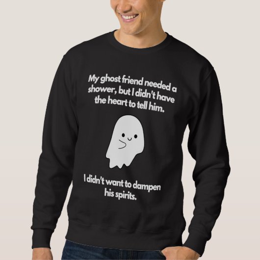 Ghost friend needed shower didn't want to dampen s sweatshirt (Vorderseite)