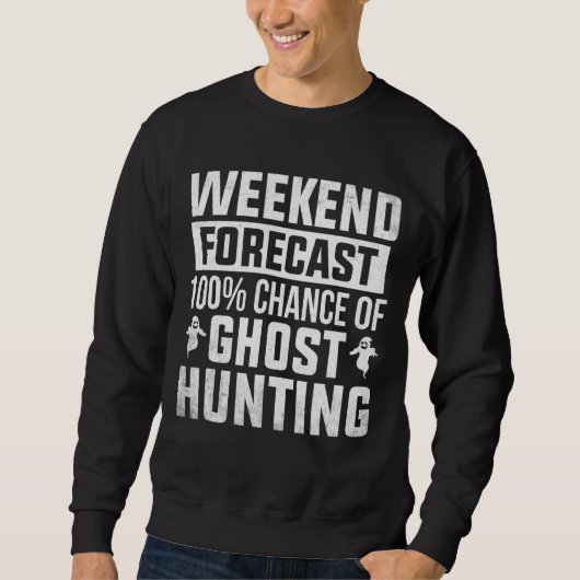 Ghost Hunter Weekend Forecast Geist Jagdgeist Sweatshirt (Vorderseite)