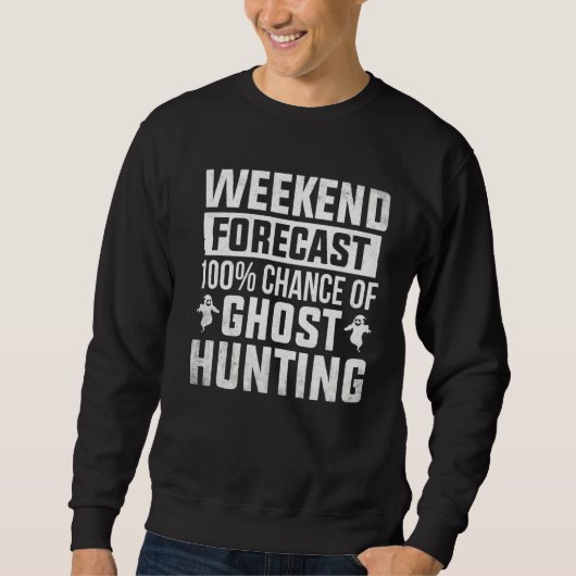 Ghost Hunter Weekend Forecast Geist Jagdgeist Sweatshirt (Vorderseite)
