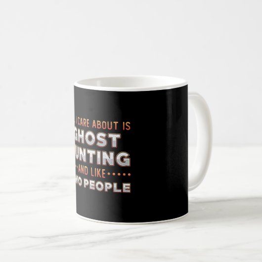 Ghost Hunting And I Like Two People Ghost Hunter Kaffeetasse (VorderseiteRechts)