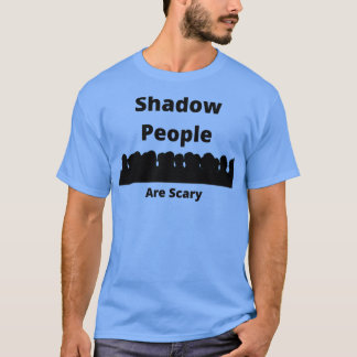 Ghost HuntingShadow People sind Beängstigend T-Shirt