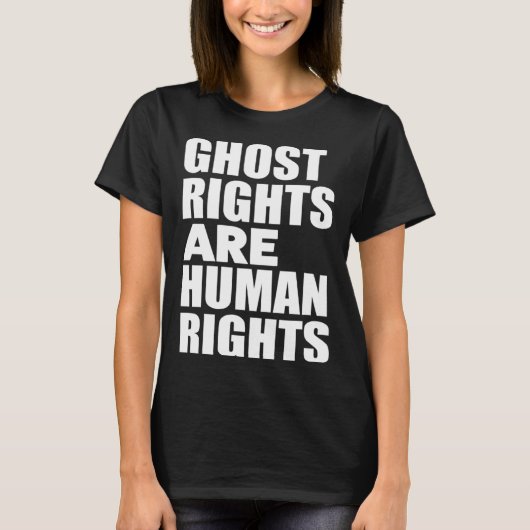 Ghost Rights Are Human Rights Humor Ghost T-Shirt (Vorderseite)