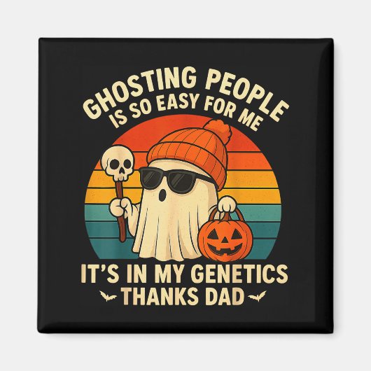 Ghosting People Is Easy For Me It's In My Genetics Magnet (Vorne)