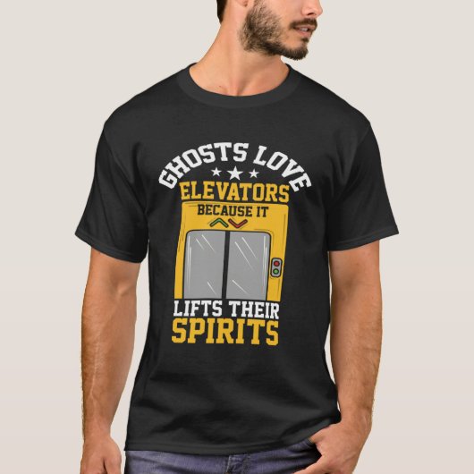 Ghosts Love Elevators Because Lifts Their Spirits T-Shirt (Vorderseite)